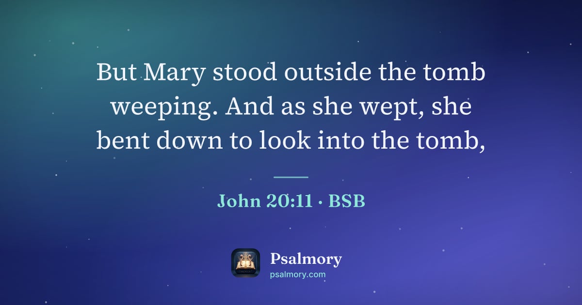 John 20:11 verse artwork: But Mary stood outside the tomb weeping. And as she wept, she bent down to look into the…