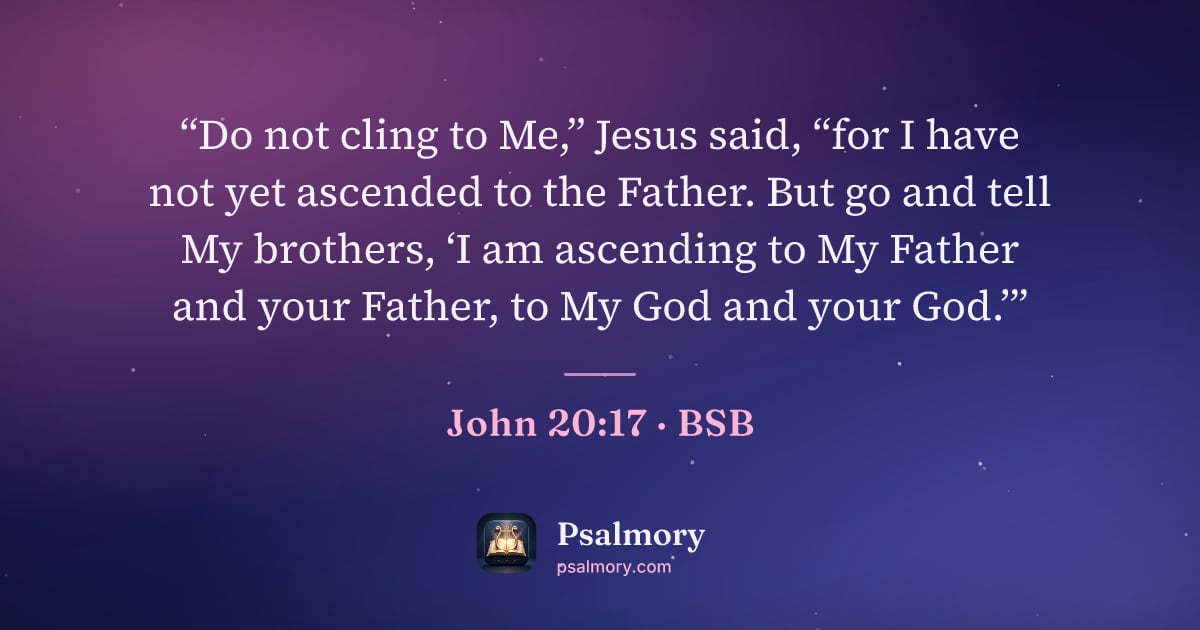 John 20:17 verse artwork: “Do not cling to Me,” Jesus said, “for I have not yet ascended to the Father. But go and…
