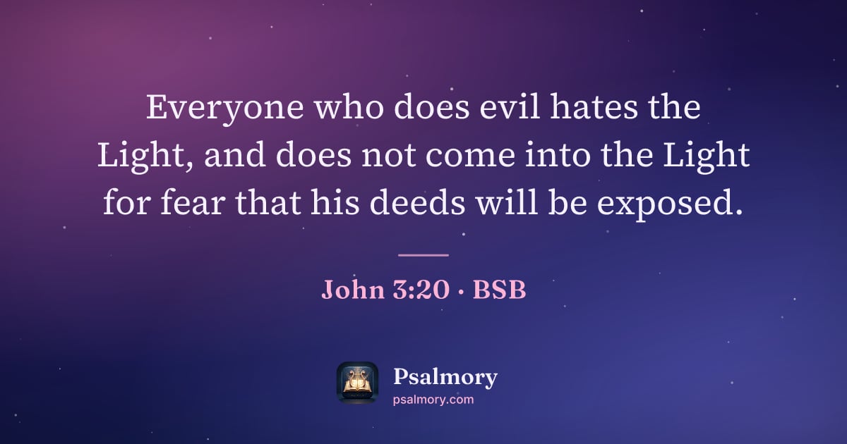 John 3:20 verse artwork: Everyone who does evil hates the Light, and does not come into the Light for fear that…