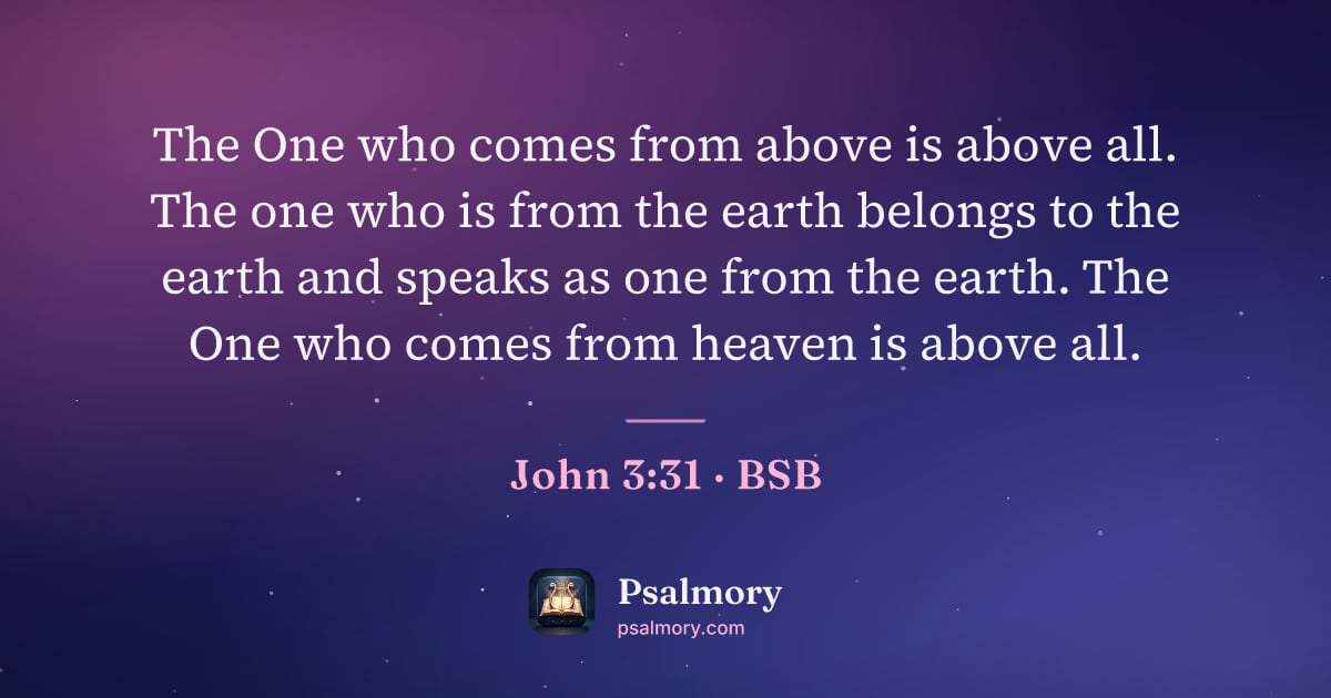 John 3:31 verse artwork: The One who comes from above is above all. The one who is from the earth belongs to the…