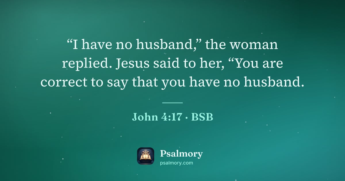 John 4:17 verse artwork: “I have no husband,” the woman replied. Jesus said to her, “You are correct to say that…