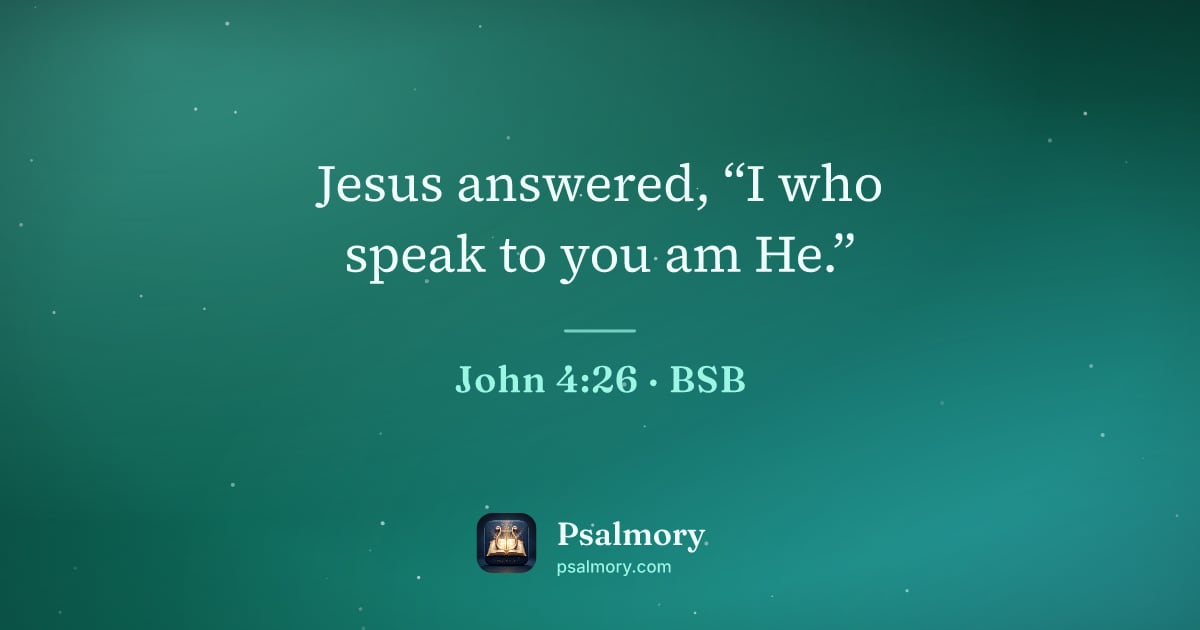 John 4:26 verse artwork: Jesus answered, “I who speak to you am He.”