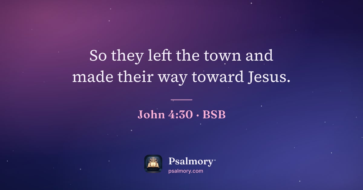 John 4:30 verse artwork: So they left the town and made their way toward Jesus.