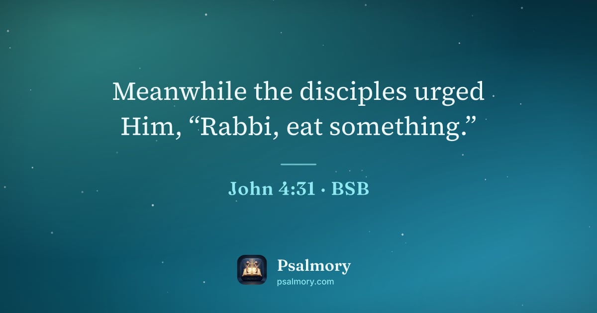 John 4:31 verse artwork: Meanwhile the disciples urged Him, “Rabbi, eat something.”