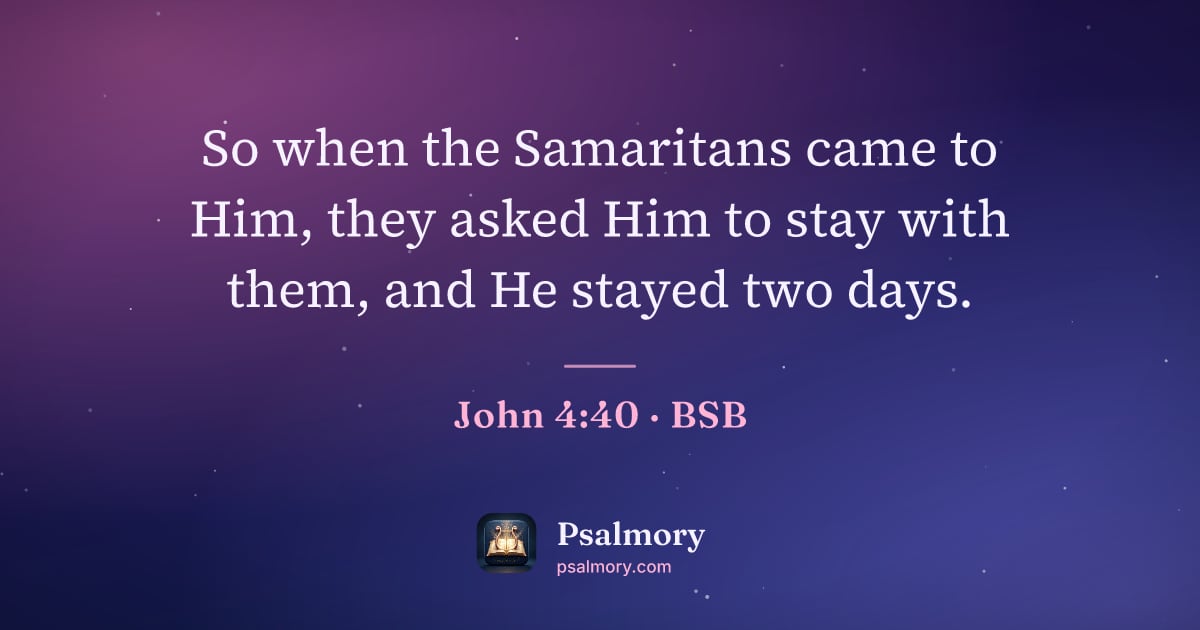 John 4:40 verse artwork: So when the Samaritans came to Him, they asked Him to stay with them, and He stayed two…