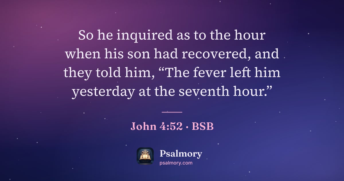 John 4:52 verse artwork: So he inquired as to the hour when his son had recovered, and they told him, “The fever…