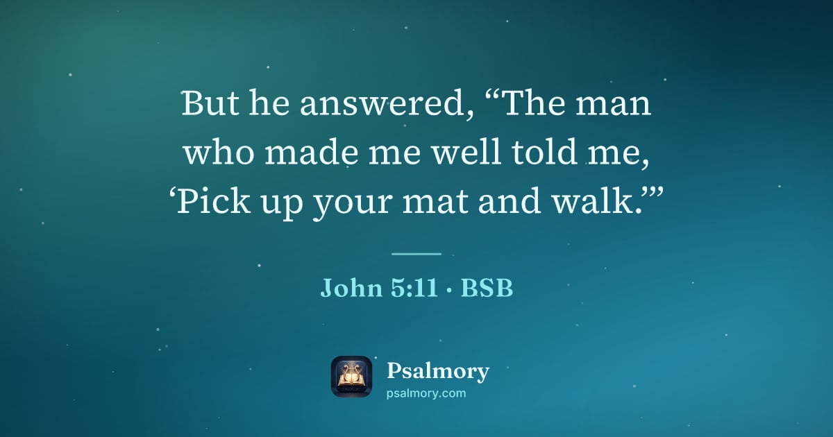 John 5:11 verse artwork: But he answered, “The man who made me well told me, ‘Pick up your mat and walk.’”