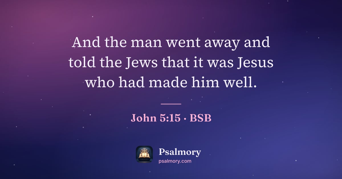 John 5:15 verse artwork: And the man went away and told the Jews that it was Jesus who had made him well.