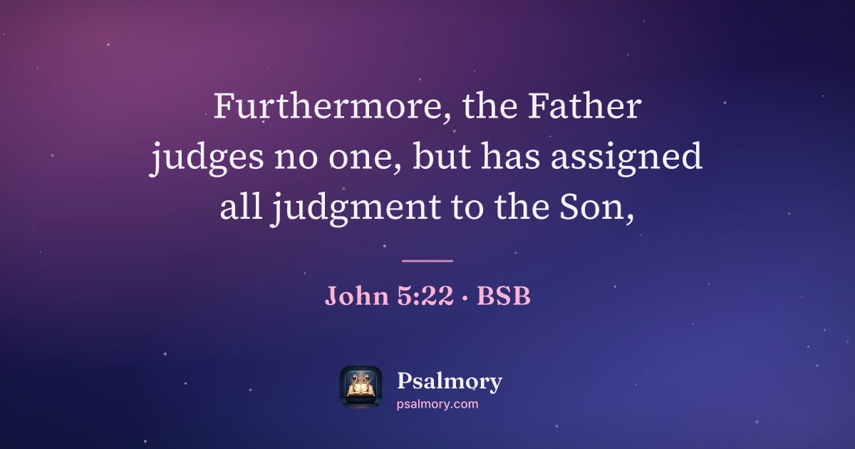 John 5:22 verse artwork: Furthermore, the Father judges no one, but has assigned all judgment to the Son,
