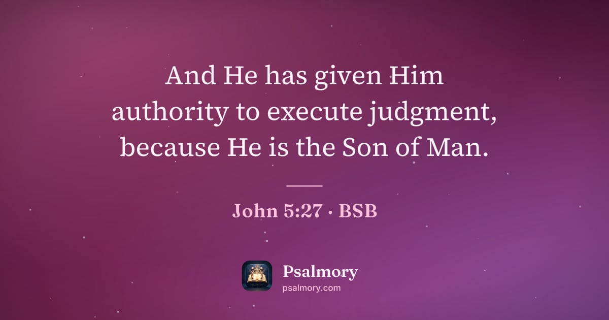 John 5:27 verse artwork: And He has given Him authority to execute judgment, because He is the Son of Man.