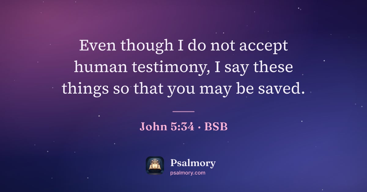 John 5:34 verse artwork: Even though I do not accept human testimony, I say these things so that you may be saved.
