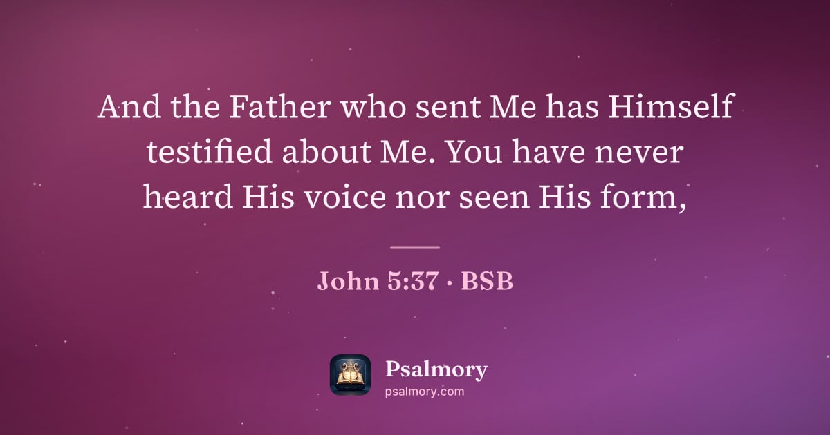 John 5:37 verse artwork: And the Father who sent Me has Himself testified about Me. You have never heard His…