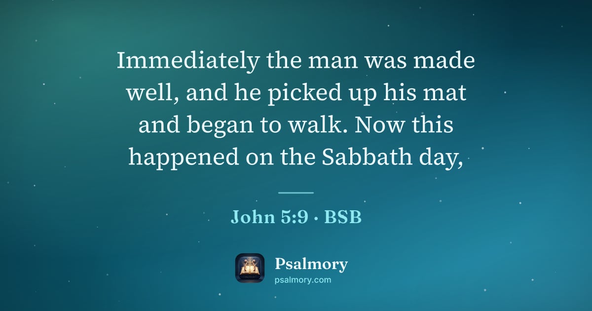 John 5:9 verse artwork: Immediately the man was made well, and he picked up his mat and began to walk. Now this…