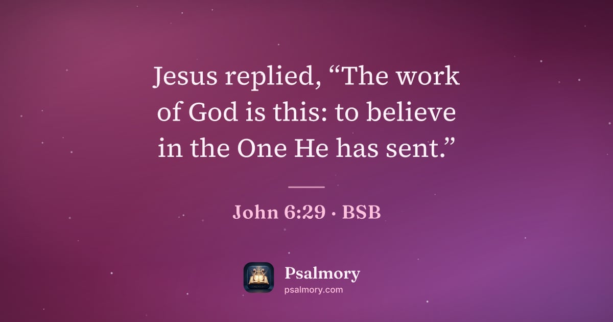 John 6:29 verse artwork: Jesus replied, “The work of God is this: to believe in the One He has sent.”