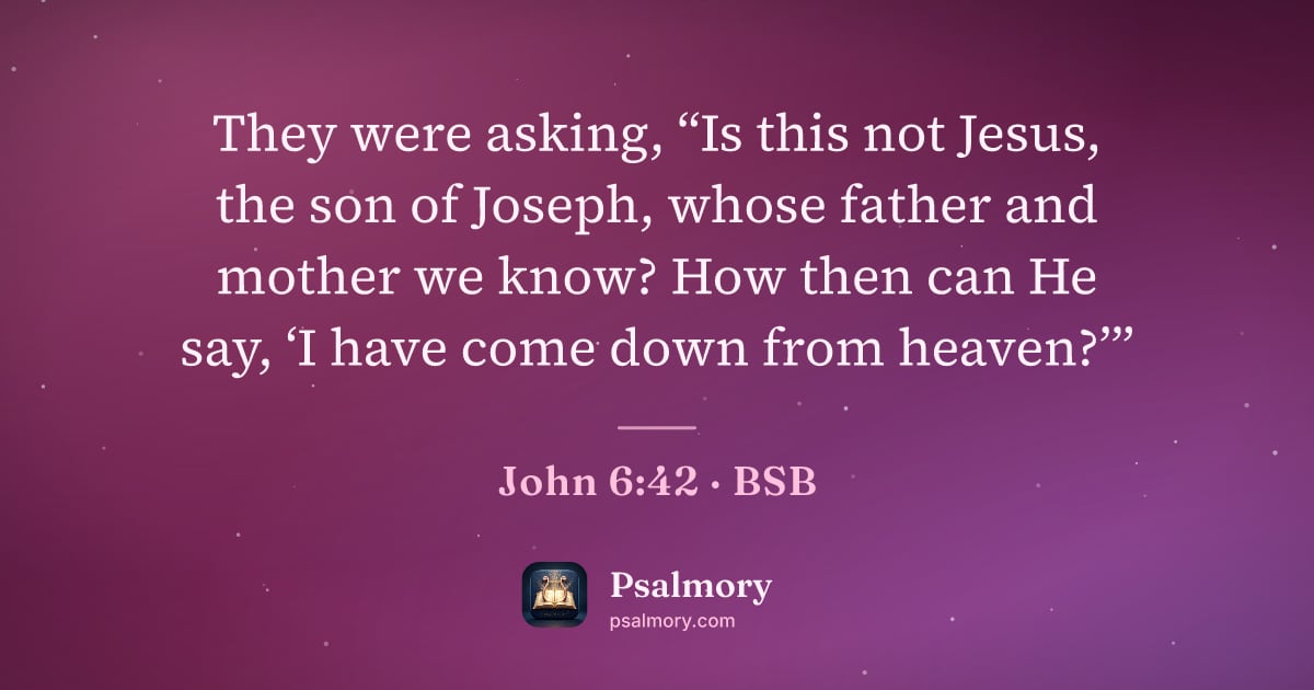 John 6:42 verse artwork: They were asking, “Is this not Jesus, the son of Joseph, whose father and mother we…
