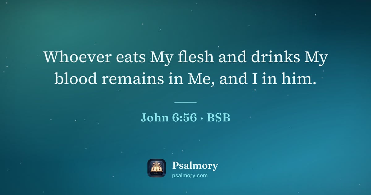 John 6:56 verse artwork: Whoever eats My flesh and drinks My blood remains in Me, and I in him.