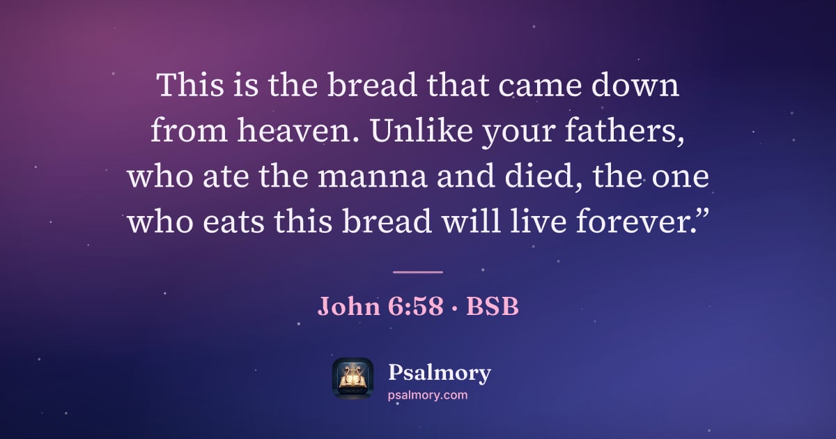 John 6:58 verse artwork: This is the bread that came down from heaven. Unlike your fathers, who ate the manna and…
