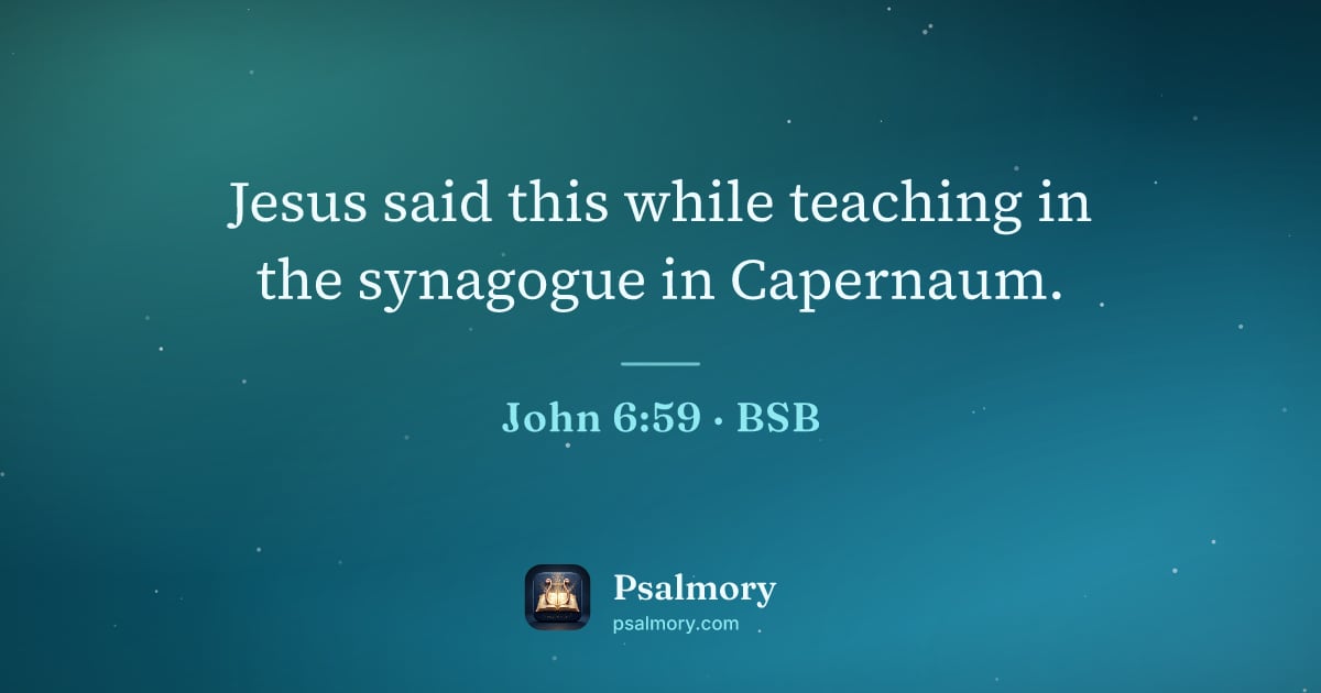 John 6:59 verse artwork: Jesus said this while teaching in the synagogue in Capernaum.