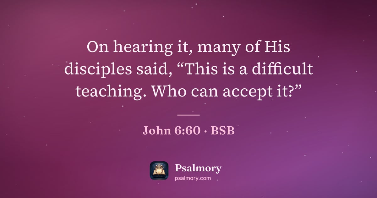 John 6:60 verse artwork: On hearing it, many of His disciples said, “This is a difficult teaching. Who can accept…