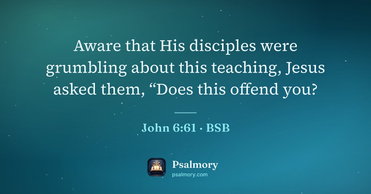 John 6:61 verse artwork: Aware that His disciples were grumbling about this teaching, Jesus asked them, “Does…