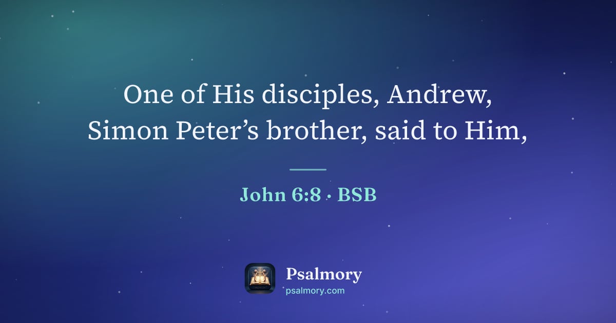 John 6:8 verse artwork: One of His disciples, Andrew, Simon Peter’s brother, said to Him,