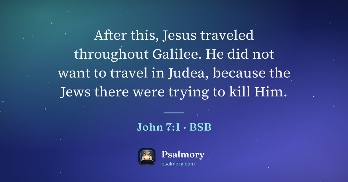 John 7:1 verse artwork: After this, Jesus traveled throughout Galilee. He did not want to travel in Judea,…