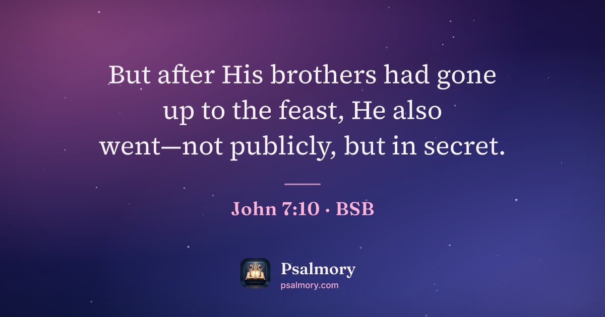 John 7:10 verse artwork: But after His brothers had gone up to the feast, He also went—not publicly, but in secret.