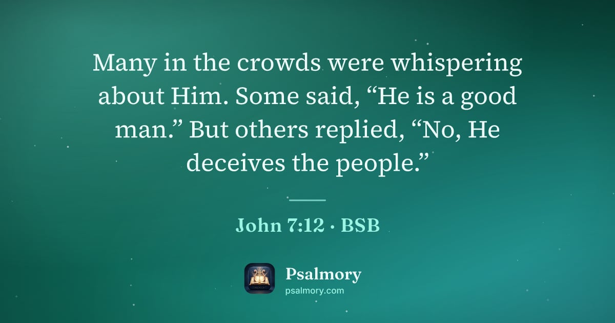 John 7:12 verse artwork: Many in the crowds were whispering about Him. Some said, “He is a good man.” But others…
