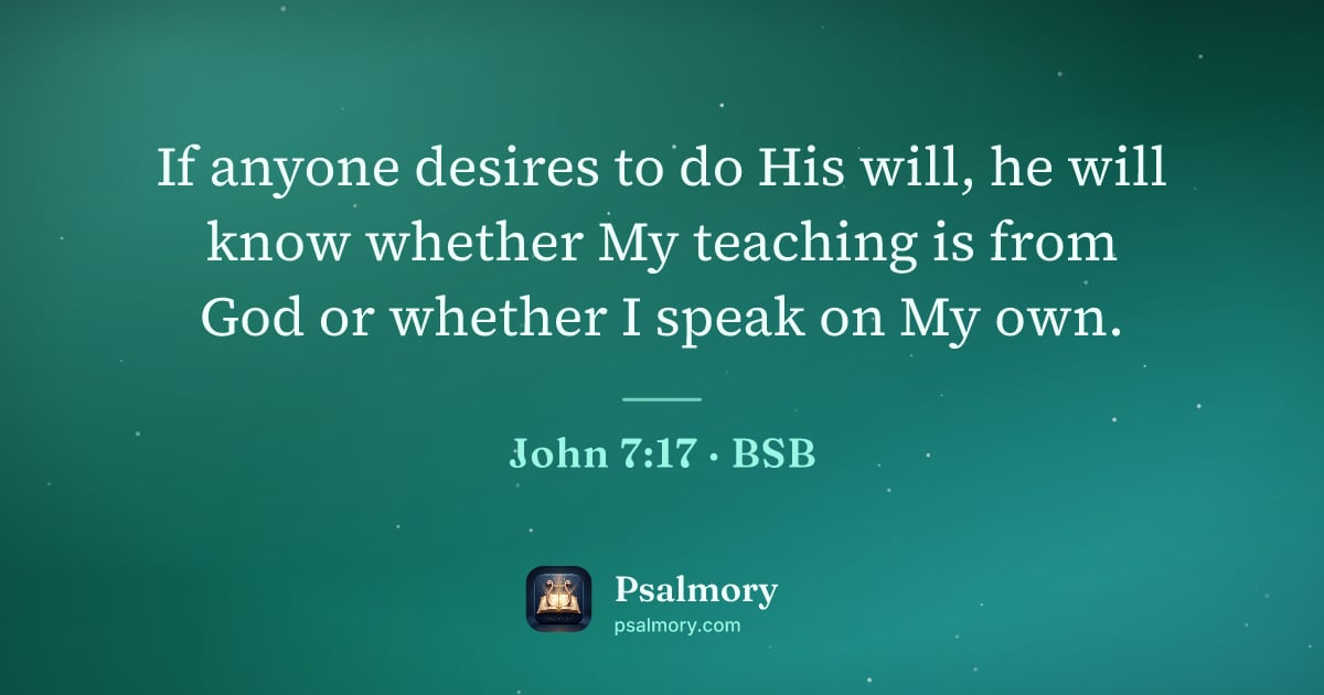 John 7:17 verse artwork: If anyone desires to do His will, he will know whether My teaching is from God or…