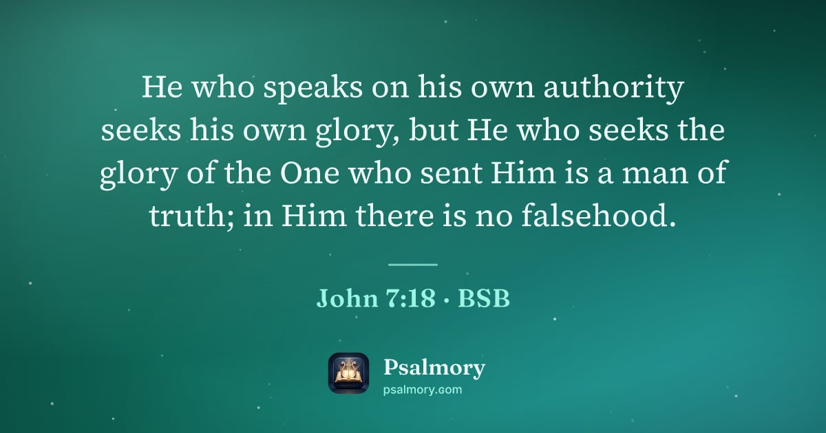 John 7:18 verse artwork: He who speaks on his own authority seeks his own glory, but He who seeks the glory of…