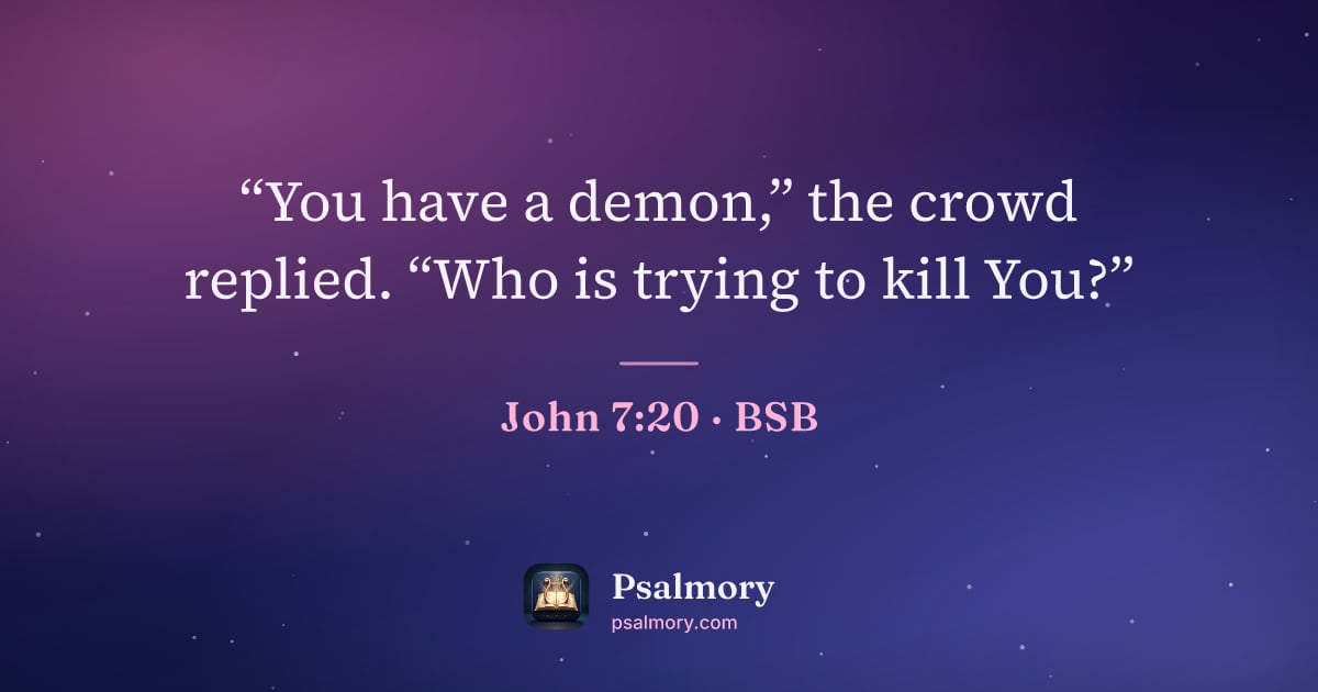 John 7:20 verse artwork: “You have a demon,” the crowd replied. “Who is trying to kill You?”