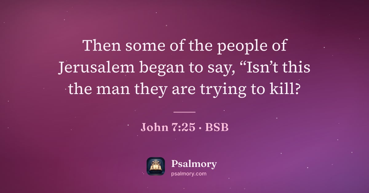 John 7:25 verse artwork: Then some of the people of Jerusalem began to say, “Isn’t this the man they are trying…