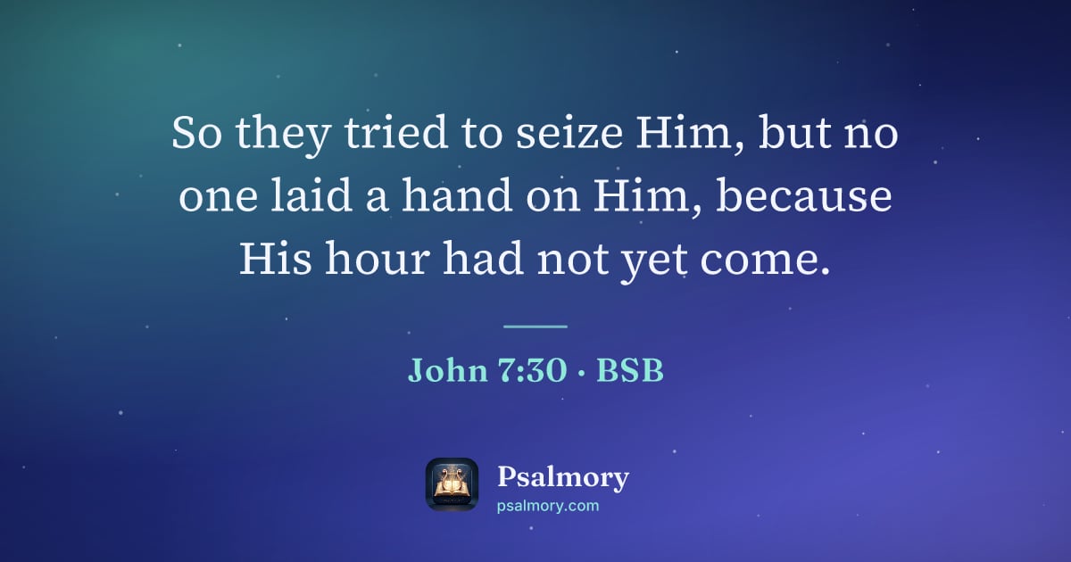 John 7:30 verse artwork: So they tried to seize Him, but no one laid a hand on Him, because His hour had not yet…