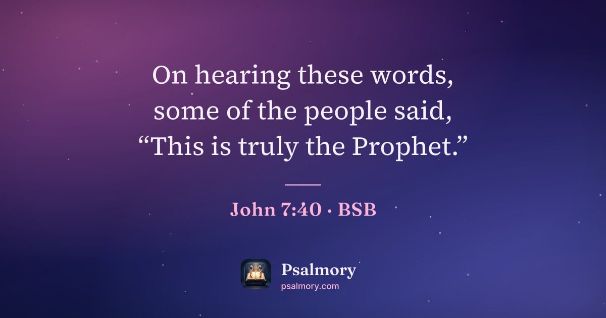 John 7:40 verse artwork: On hearing these words, some of the people said, “This is truly the Prophet.”