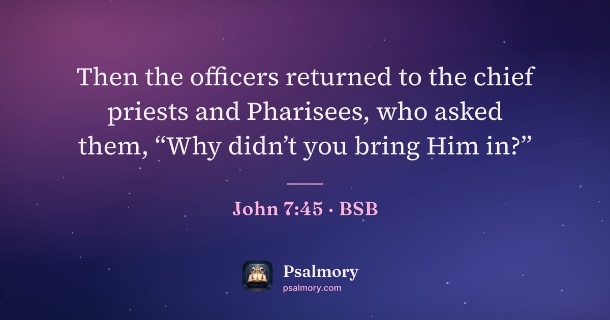 John 7:45 verse artwork: Then the officers returned to the chief priests and Pharisees, who asked them, “Why…