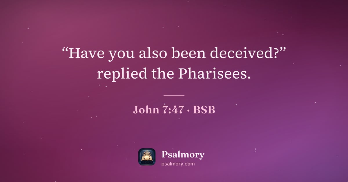 John 7:47 verse artwork: “Have you also been deceived?” replied the Pharisees.
