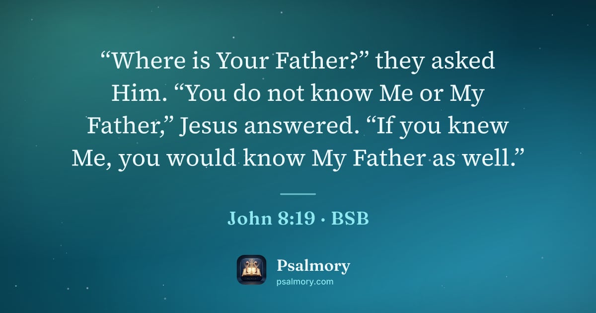 John 8:19 verse artwork: “Where is Your Father?” they asked Him. “You do not know Me or My Father,” Jesus…