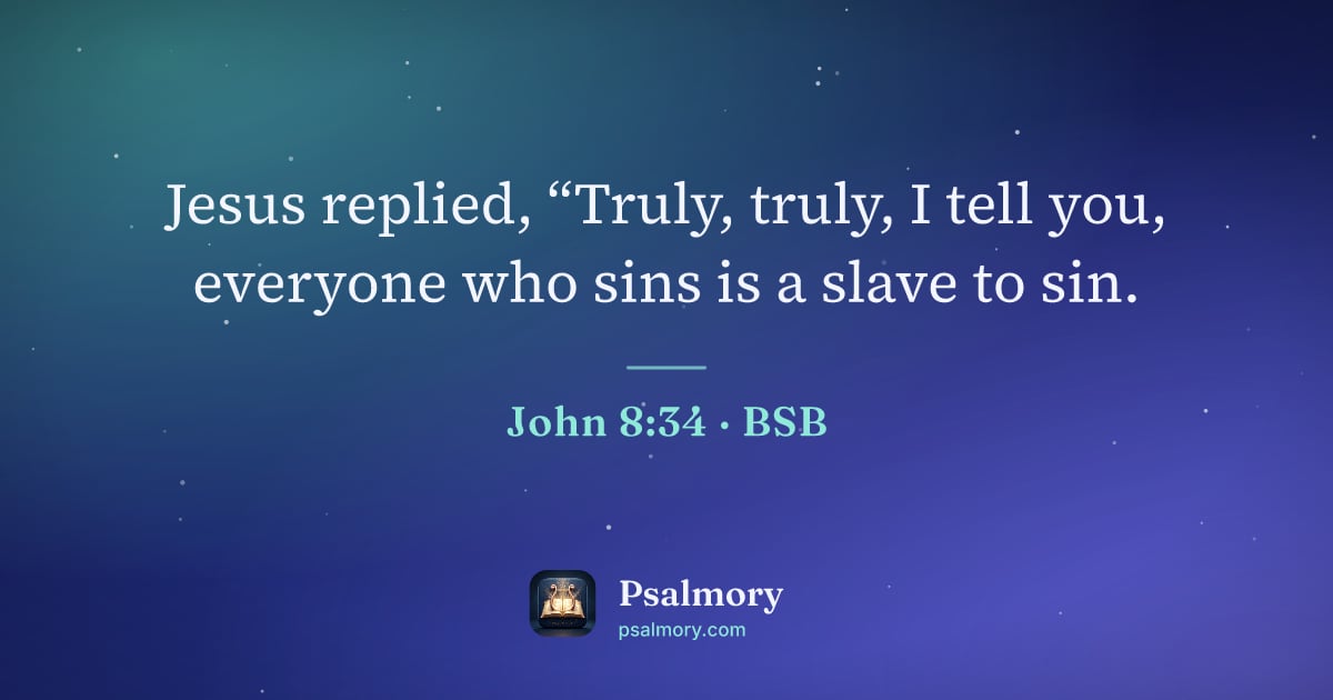 John 8:34 verse artwork: Jesus replied, “Truly, truly, I tell you, everyone who sins is a slave to sin.