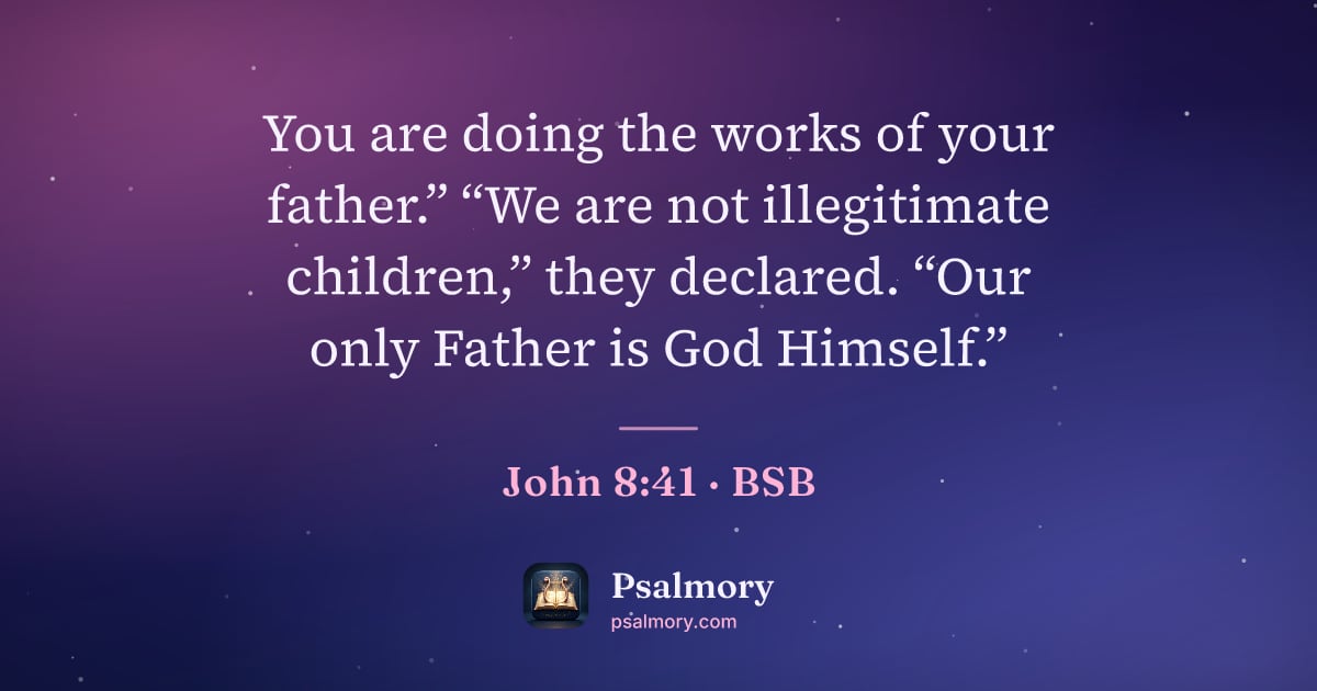 John 8:41 verse artwork: You are doing the works of your father.” “We are not illegitimate children,” they…