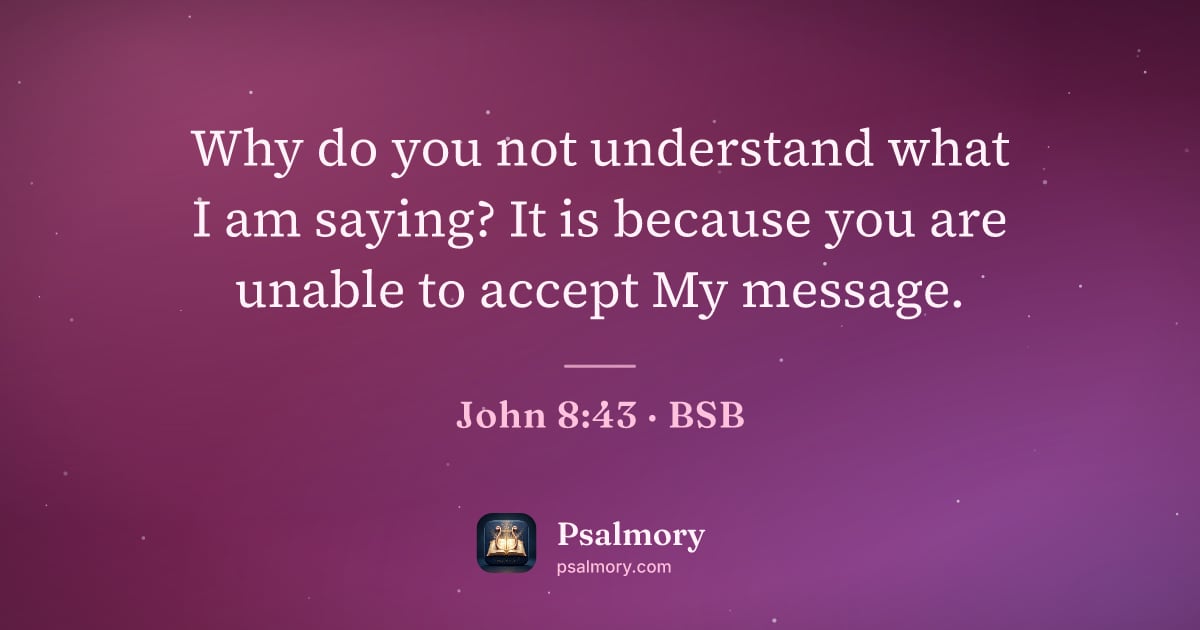 John 8:43 verse artwork: Why do you not understand what I am saying? It is because you are unable to accept My…