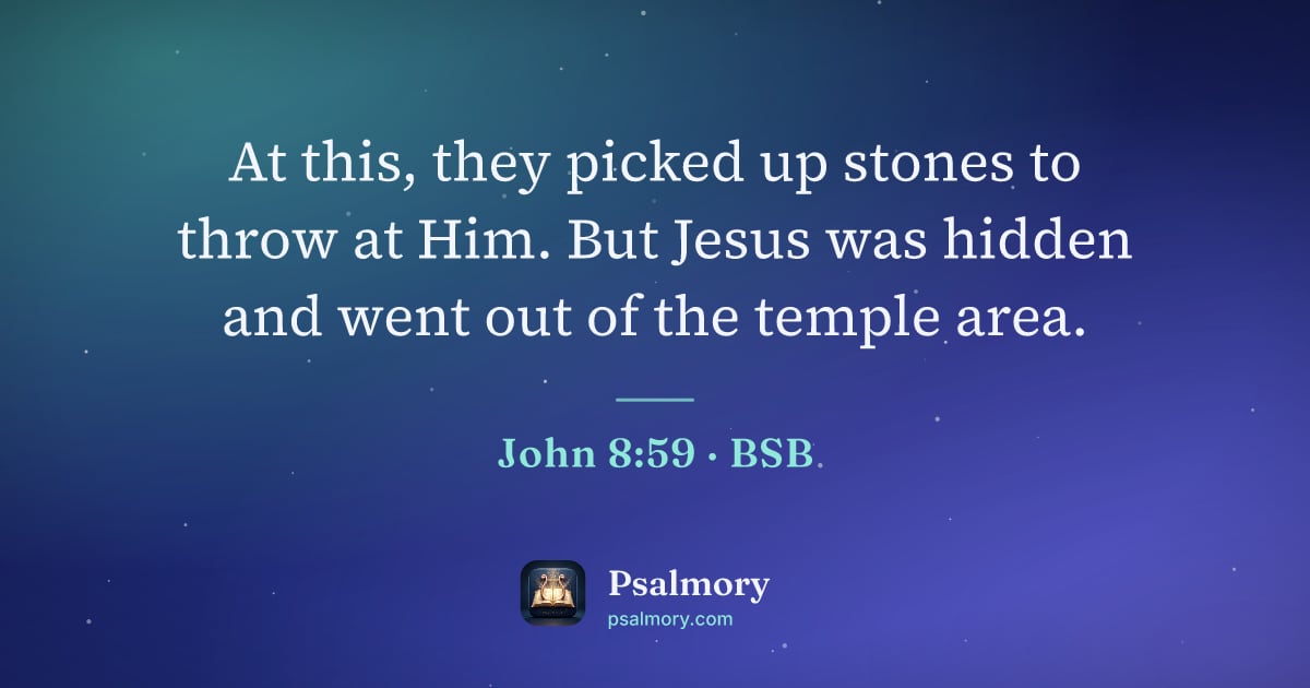 John 8:59 verse artwork: At this, they picked up stones to throw at Him. But Jesus was hidden and went out of the…