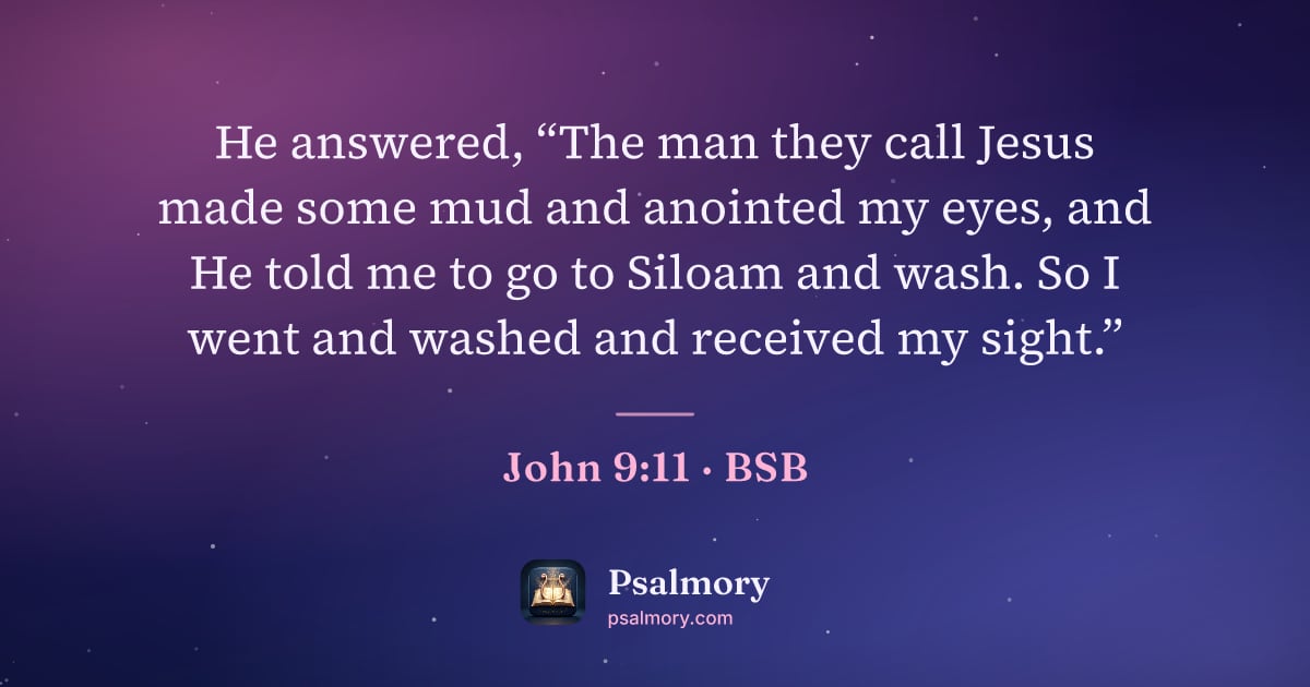John 9:11 verse artwork: He answered, “The man they call Jesus made some mud and anointed my eyes, and He told me…