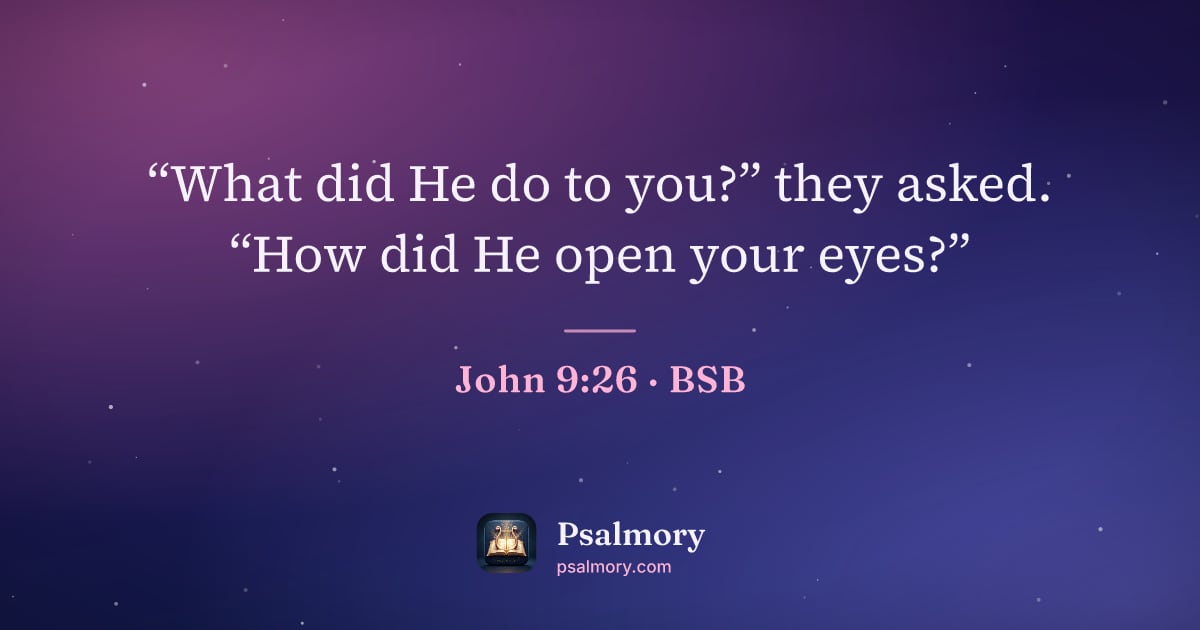 John 9:26 verse artwork: “What did He do to you?” they asked. “How did He open your eyes?”