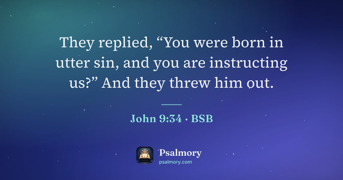John 9:34 verse artwork: They replied, “You were born in utter sin, and you are instructing us?” And they threw…