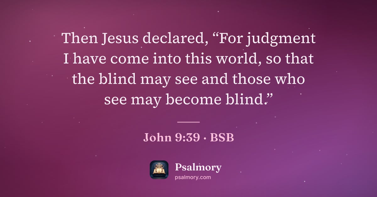John 9:39 verse artwork: Then Jesus declared, “For judgment I have come into this world, so that the blind may…