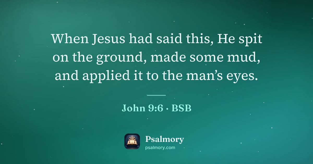 John 9:6 verse artwork: When Jesus had said this, He spit on the ground, made some mud, and applied it to the…
