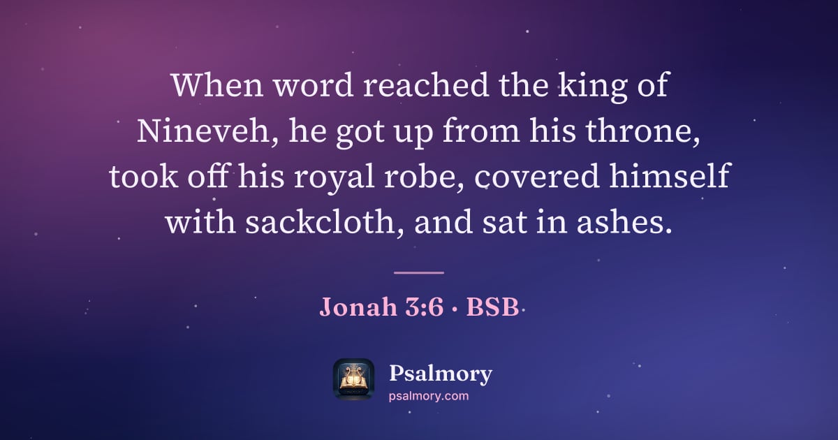 Jonah 3:6 verse artwork: When word reached the king of Nineveh, he got up from his throne, took off his royal…