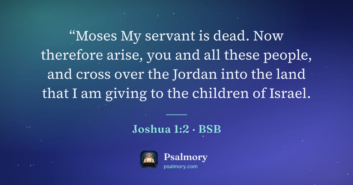 Joshua 1:2 verse artwork: “Moses My servant is dead. Now therefore arise, you and all these people, and cross over…