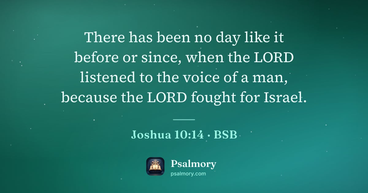 Joshua 10:14 verse artwork: There has been no day like it before or since, when the LORD listened to the voice of a…