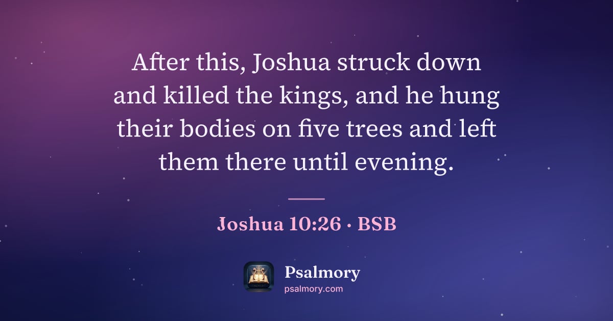 Joshua 10:26 verse artwork: After this, Joshua struck down and killed the kings, and he hung their bodies on five…
